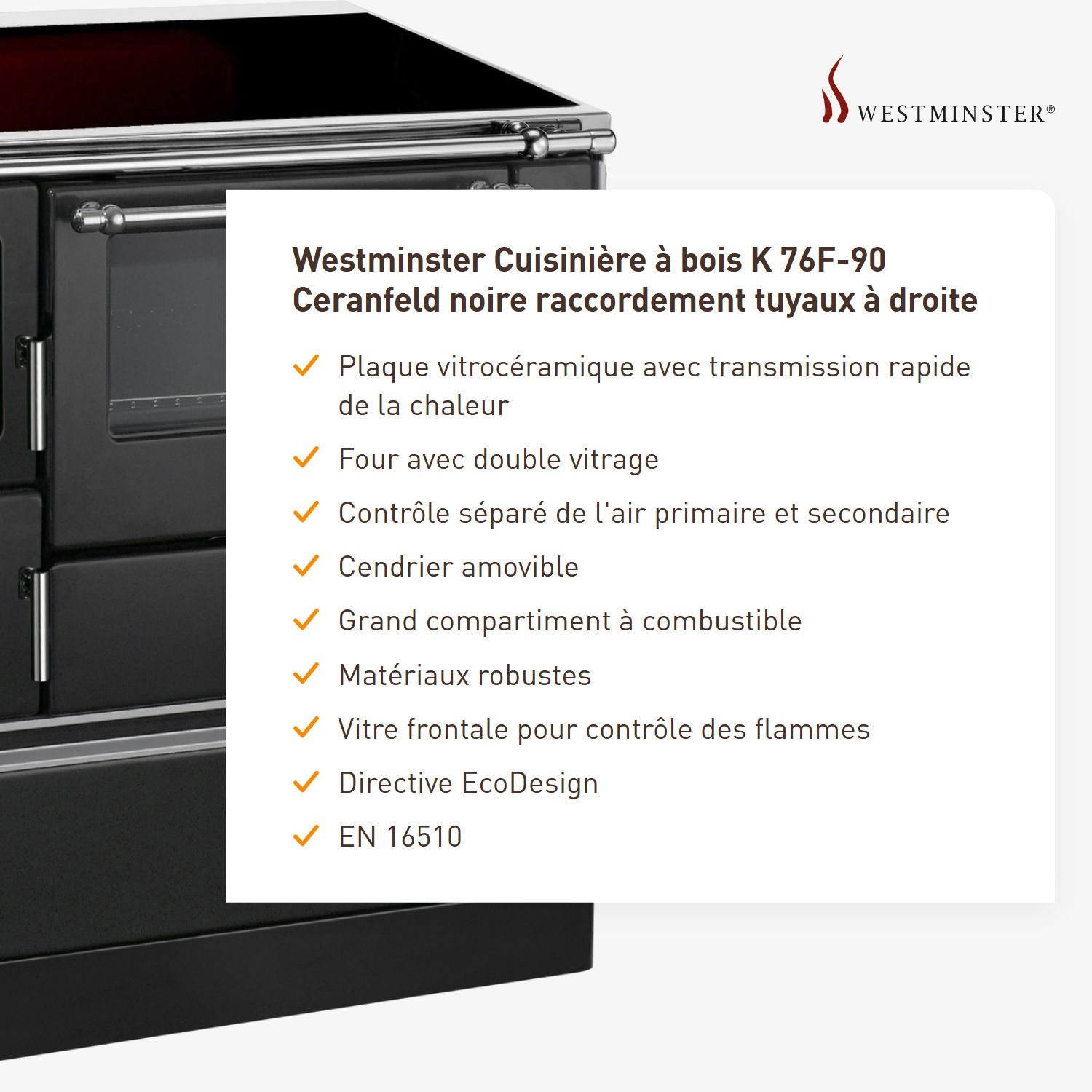 Westminster cuisinière à bois K 76F-90 table de cuisson vitrocéramique noir raccordement tuyaux à droite